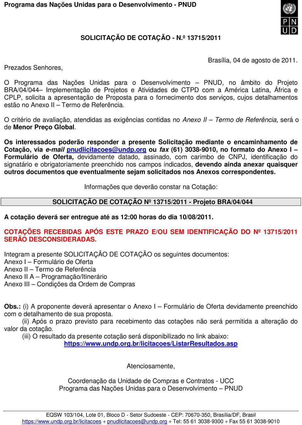 de Proposta para o fornecimento dos serviços, cujos detalhamentos estão no Anexo II Termo de Referência.