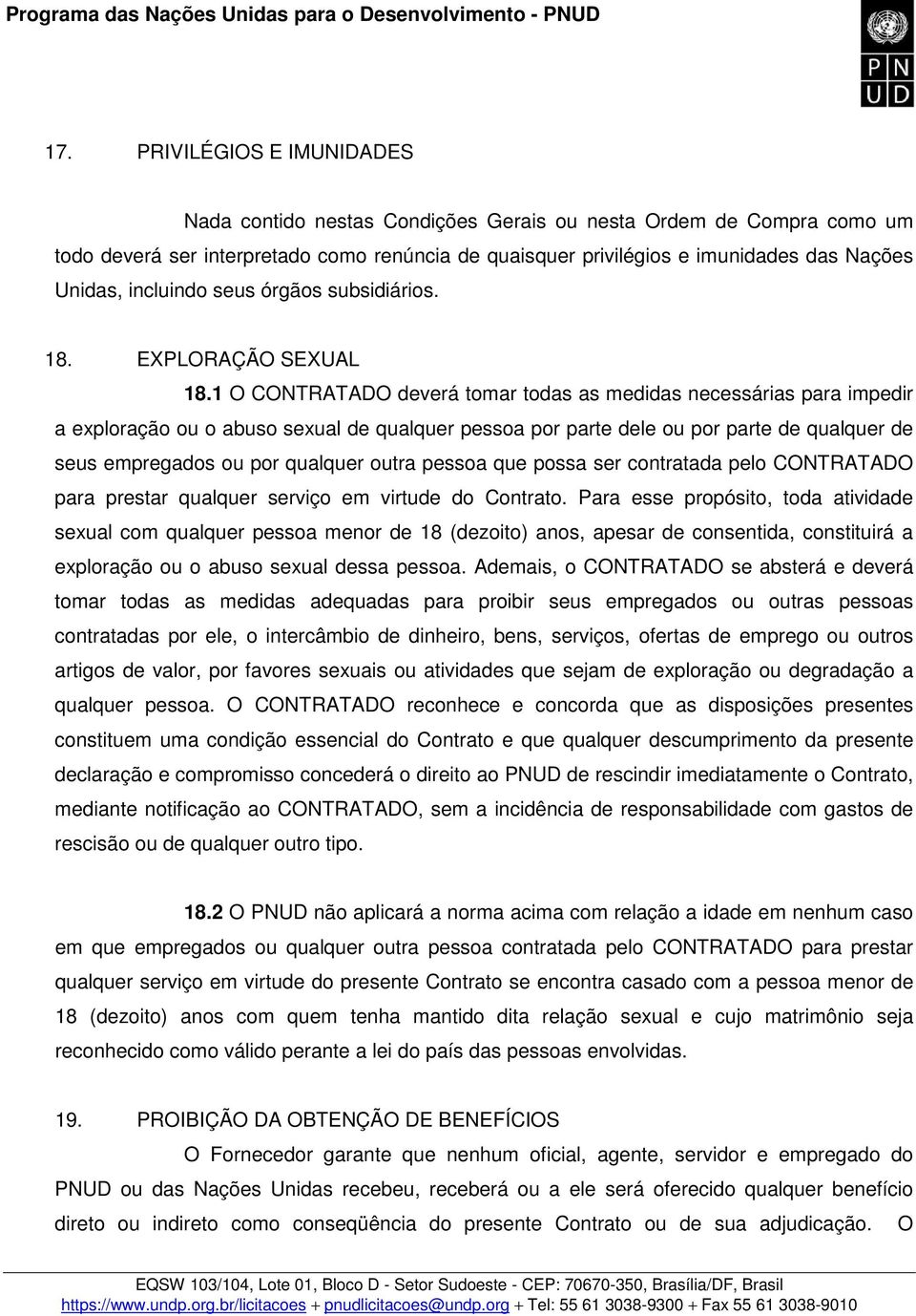 1 O CONTRATADO deverá tomar todas as medidas necessárias para impedir a exploração ou o abuso sexual de qualquer pessoa por parte dele ou por parte de qualquer de seus empregados ou por qualquer