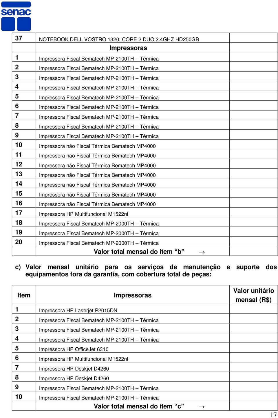 MP-2100TH Térmica 5 Impressora Fiscal Bematech MP-2100TH Térmica 6 Impressora Fiscal Bematech MP-2100TH Térmica 7 Impressora Fiscal Bematech MP-2100TH Térmica 8 Impressora Fiscal Bematech MP-2100TH