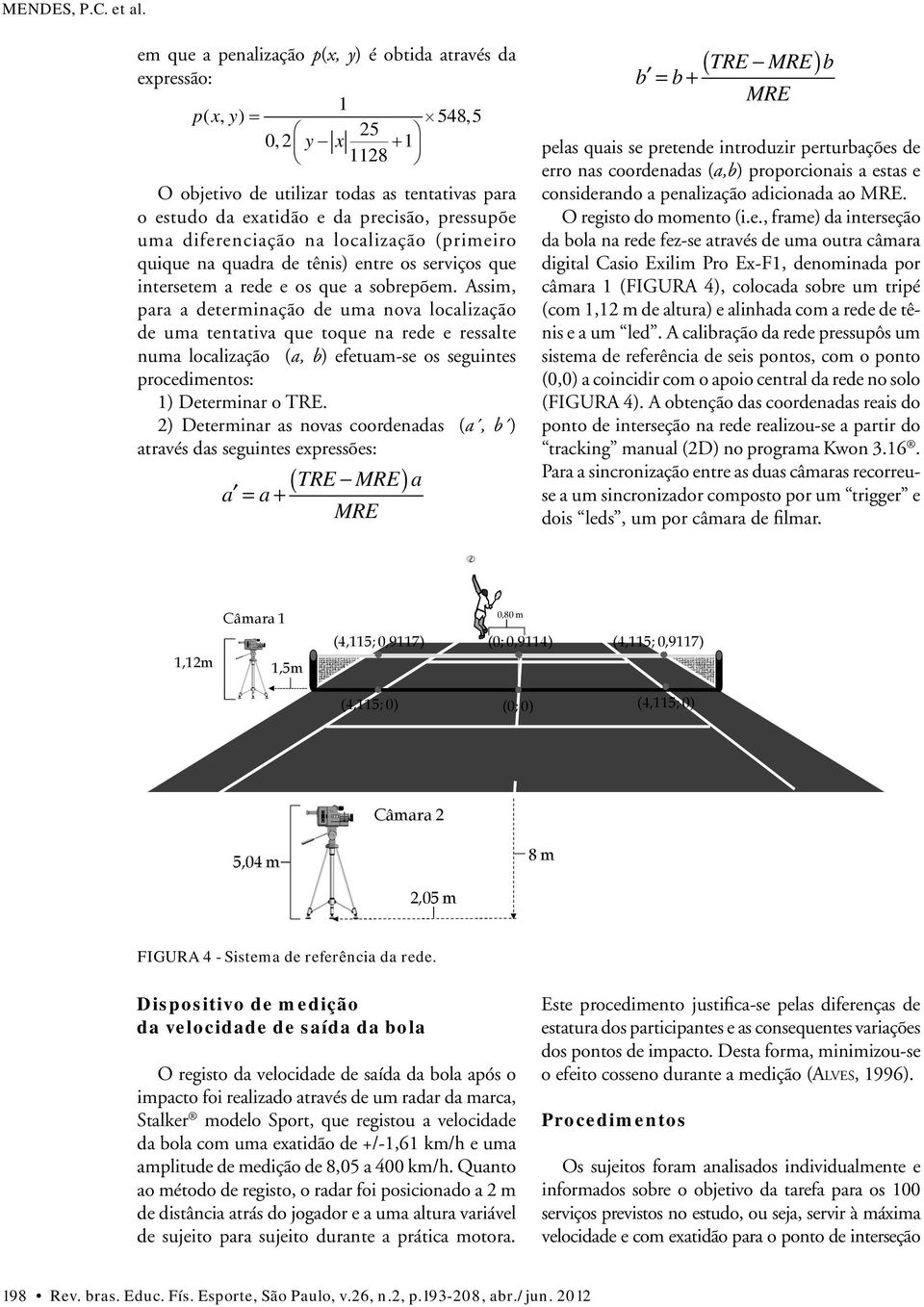 diferenciação na localização (primeiro quique na quadra de tênis) entre os serviços que intersetem a rede e os que a sobrepõem.