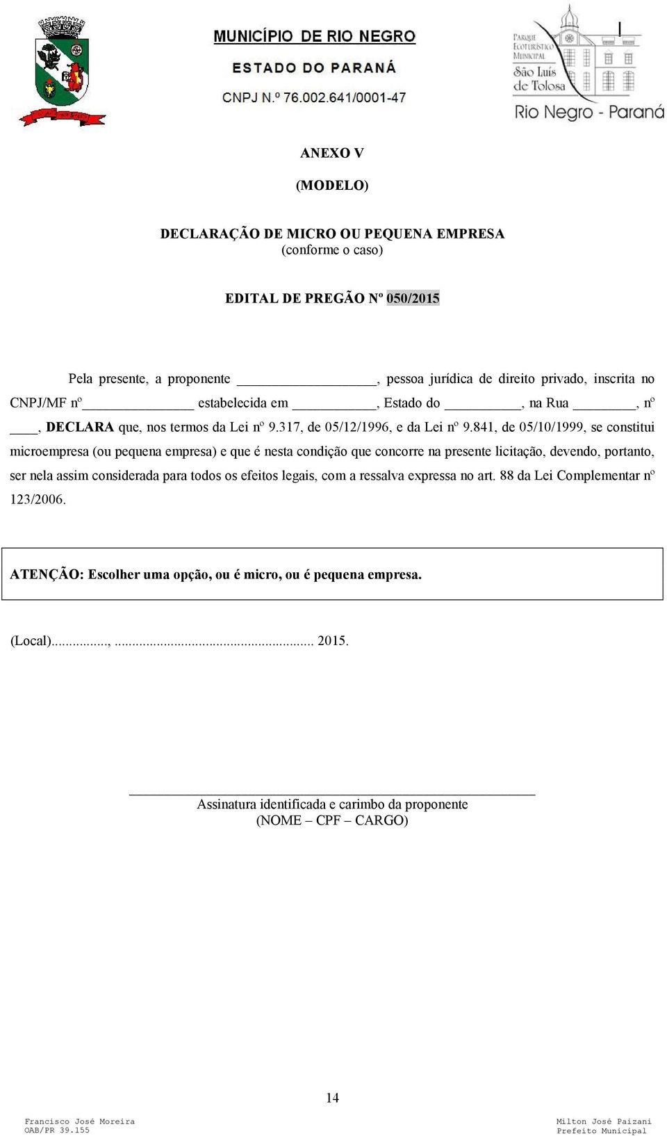 841, de 05/10/1999, se constitui microempresa (ou pequena empresa) e que é nesta condição que concorre na presente licitação, devendo, portanto, ser nela assim considerada para