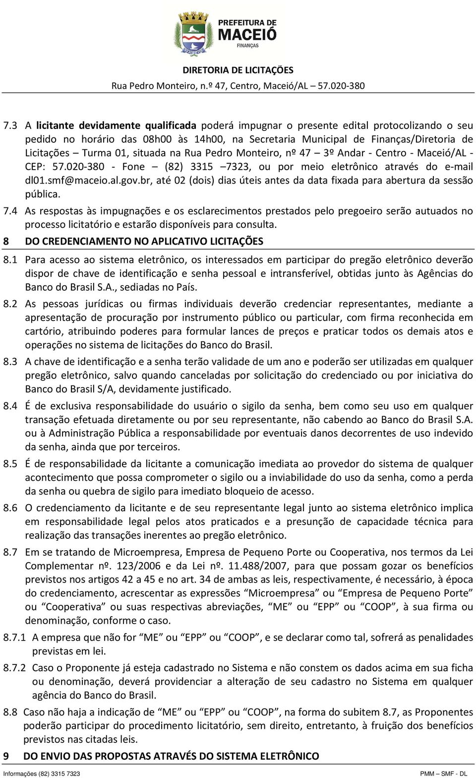 br, até 02 (dois) dias úteis antes da data fixada para abertura da sessão pública. 7.