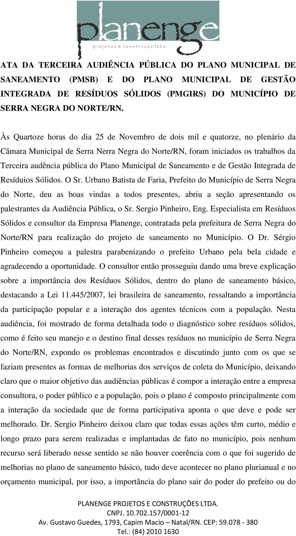 Municipal de Saneamento e de Gestão Integrada de Resíduios Sólidos. O Sr.