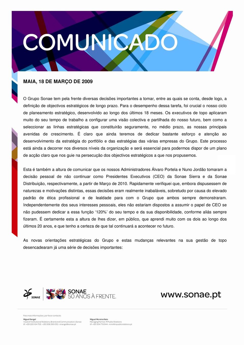 Os executivos de topo aplicaram muito do seu tempo de trabalho a configurar uma visão colectiva e partilhada do nosso futuro, bem como a seleccionar as linhas estratégicas que constituirão