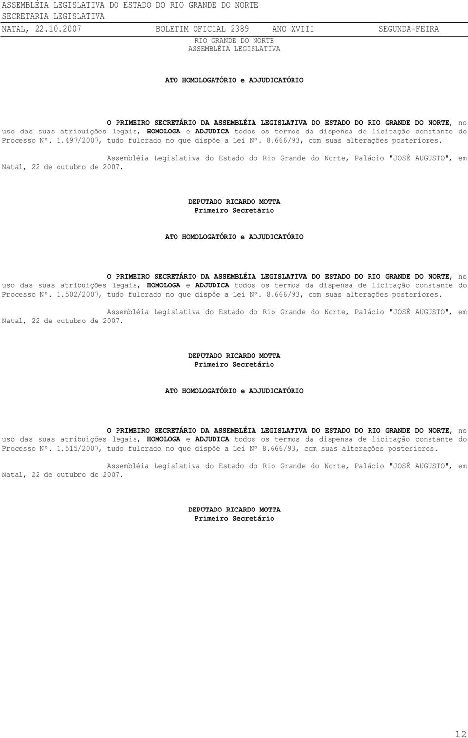 Processo Nº. 1.502/2007, tudo fulcrado no que dispõe a Lei Nº. 8.