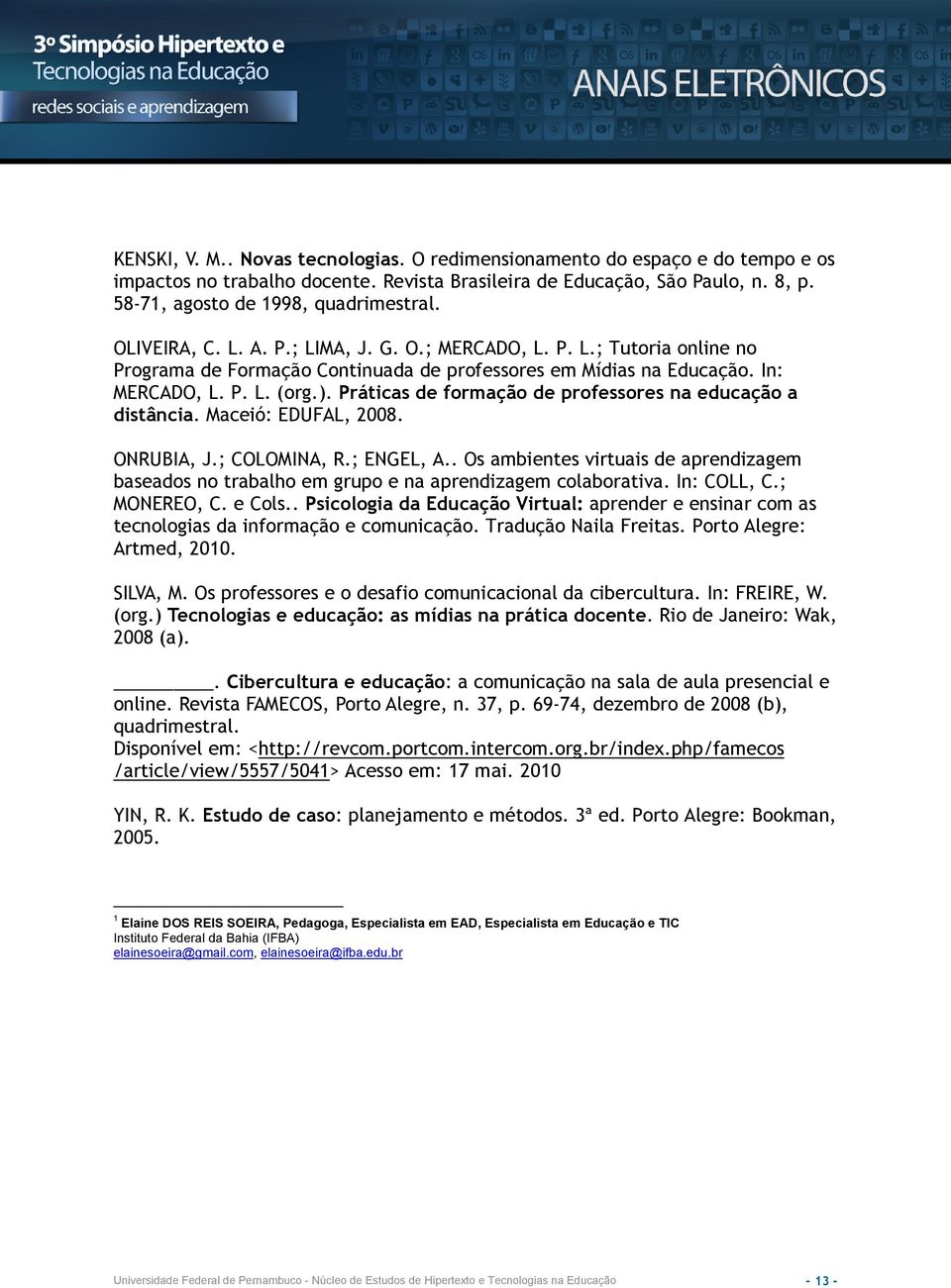 Práticas de formação de professores na educação a distância. Maceió: EDUFAL, 2008. ONRUBIA, J.; COLOMINA, R.; ENGEL, A.