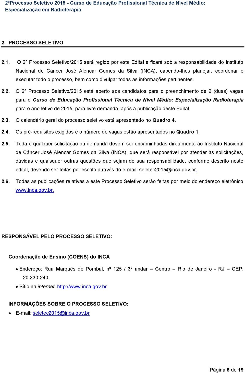 todo o processo, bem como divulgar todas as informações pertinentes. 2.