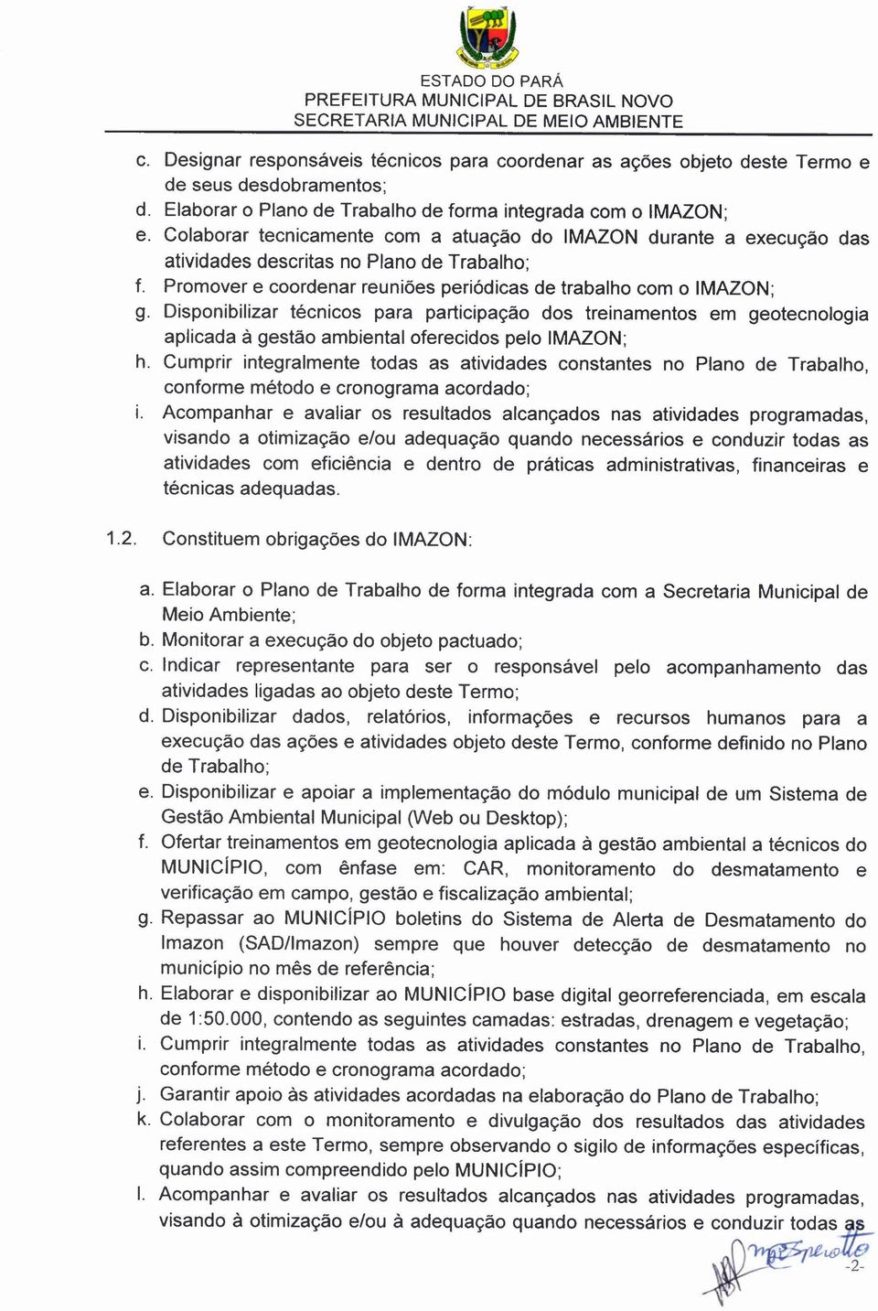 Disponibilizar técnicos para participação dos treinamentos em geotecnologia aplicada à gestão ambiental oferecidos pelo IMAlON; h.