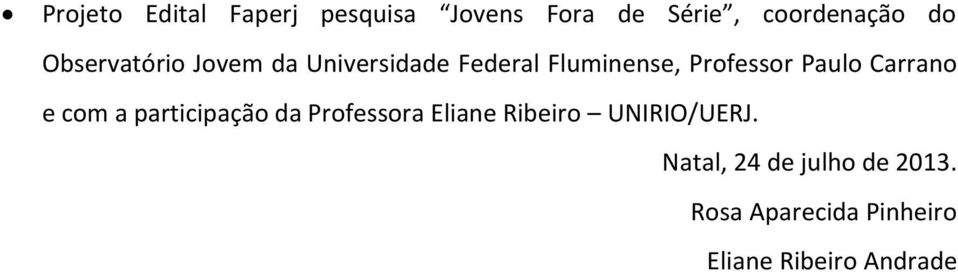 Carrano e com a participação da Professora Eliane Ribeiro UNIRIO/UERJ.