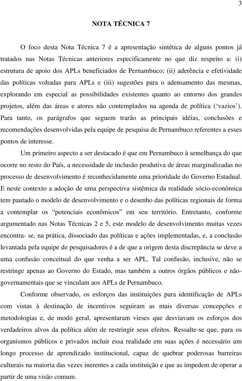 quanto ao entorno dos grandes projetos, além das áreas e atores não contemplados na agenda de política ( vazios ).