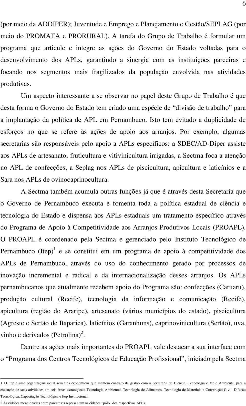 e focando nos segmentos mais fragilizados da população envolvida nas atividades produtivas.