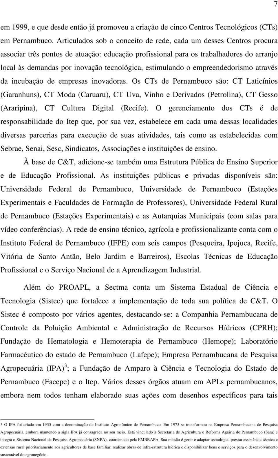 estimulando o empreendedorismo através da incubação de empresas inovadoras.