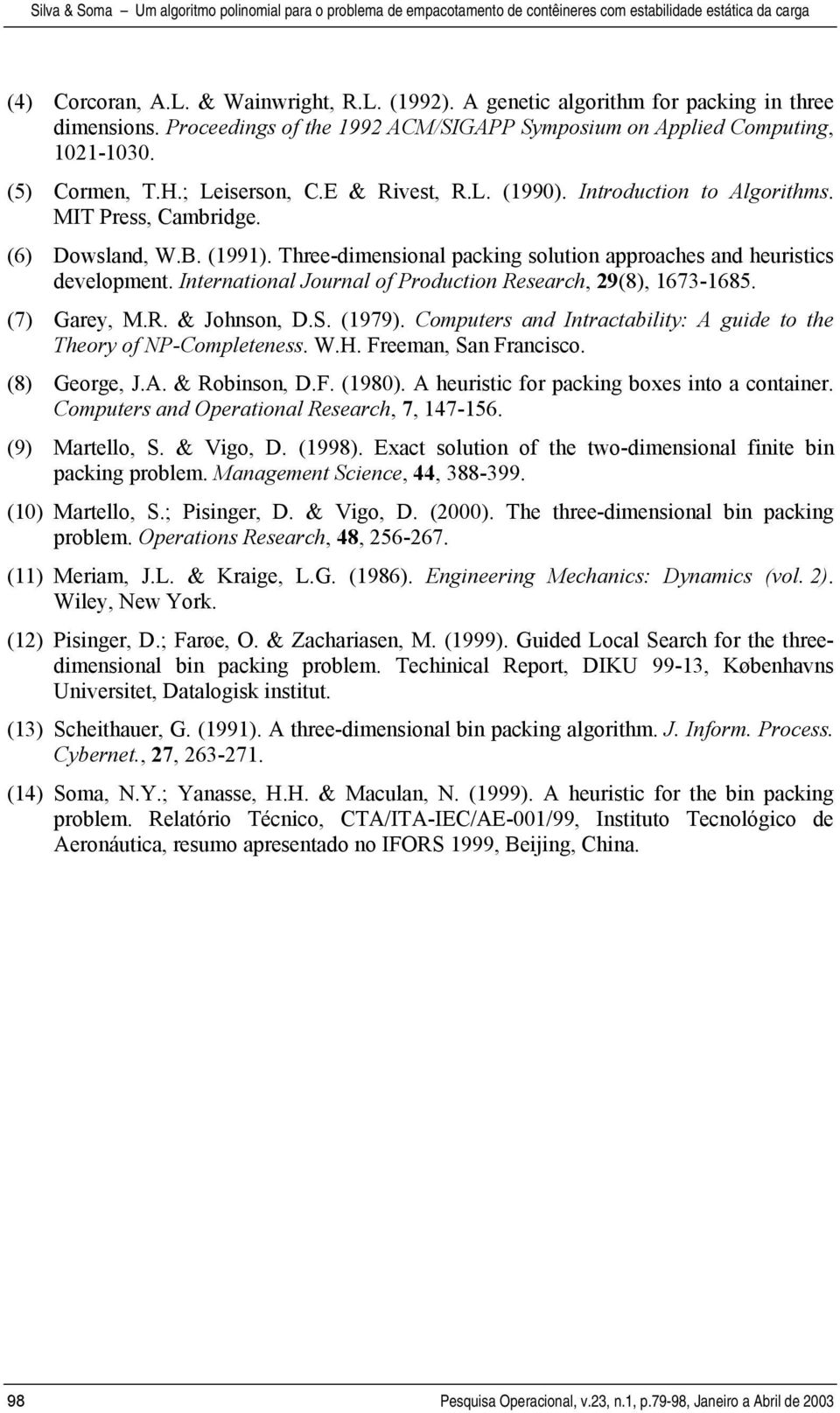 International Journal of Production Research, 29(8), 1673-1685. (7) Garey, M.R. & Johnson, D.S. (1979). Computers and Intractability: A guide to the Theory of NP-Completeness. W.H.