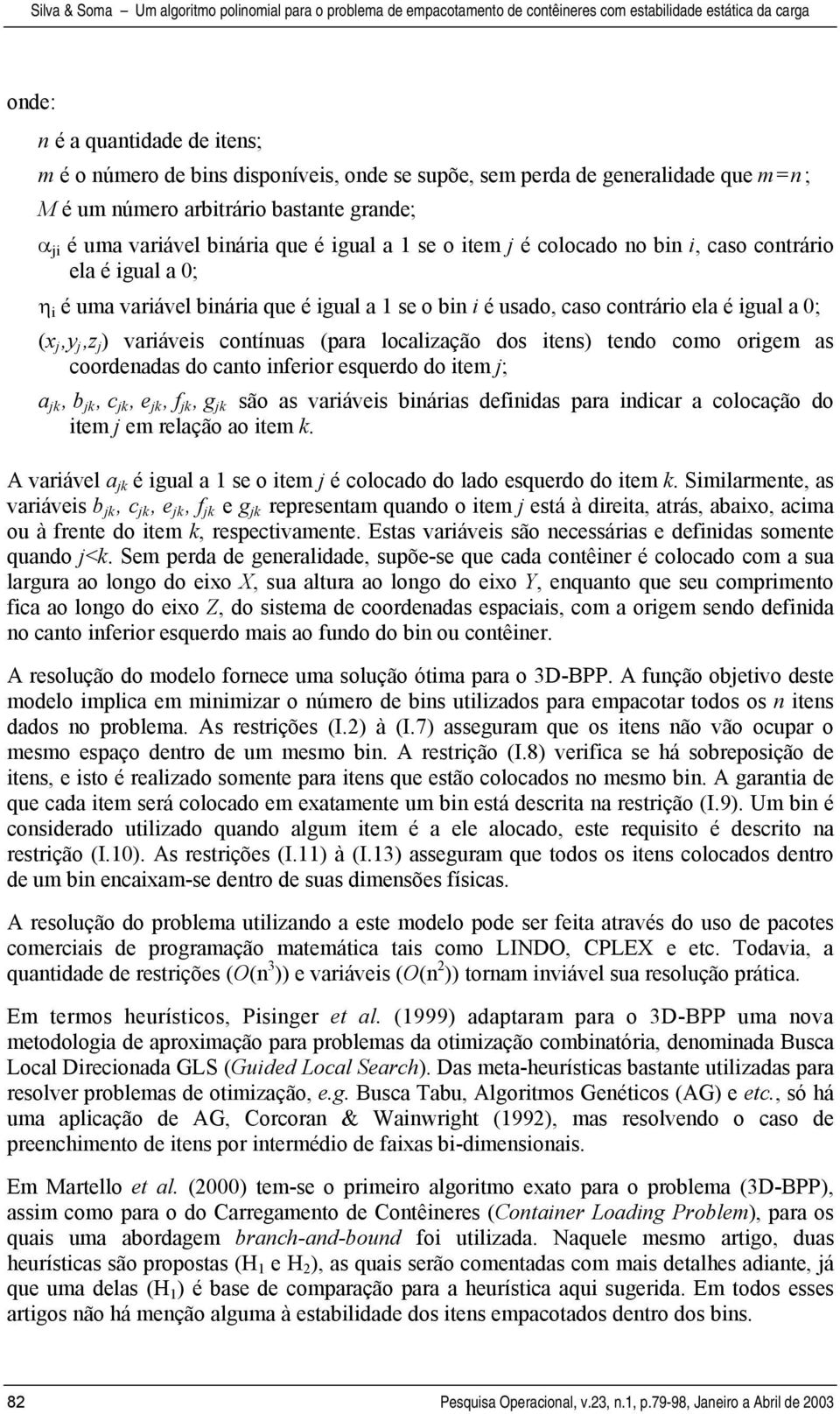 localização dos itens) tendo como origem as coordenadas do canto inferior esquerdo do item ; a, b, c, e, f, g são as variáveis binárias definidas para indicar a colocação do item em relação ao item k.