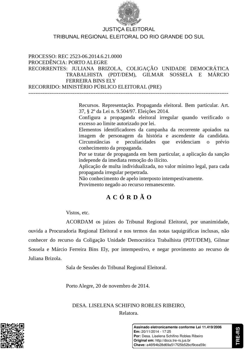 (PRE) ----------------------------------------------------------------------------------------------------------------- Recursos. Representação. Propaganda eleitoral. Bem particular. Art.