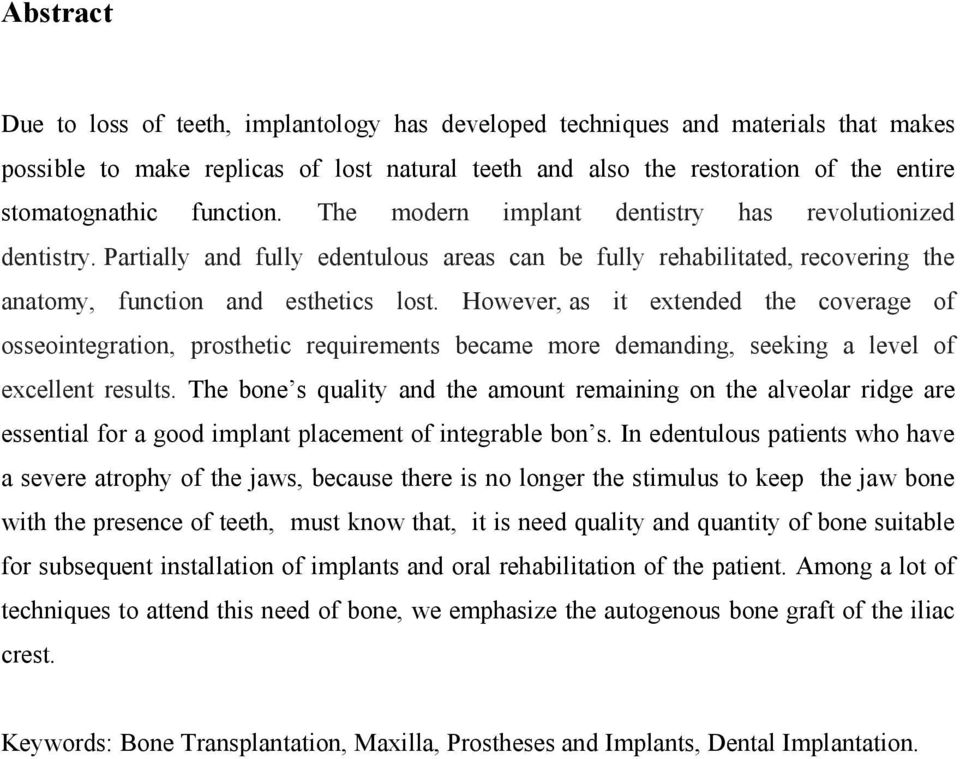 However, as it extended the coverage of osseointegration, prosthetic requirements became more demanding, seeking a level of excellent results.