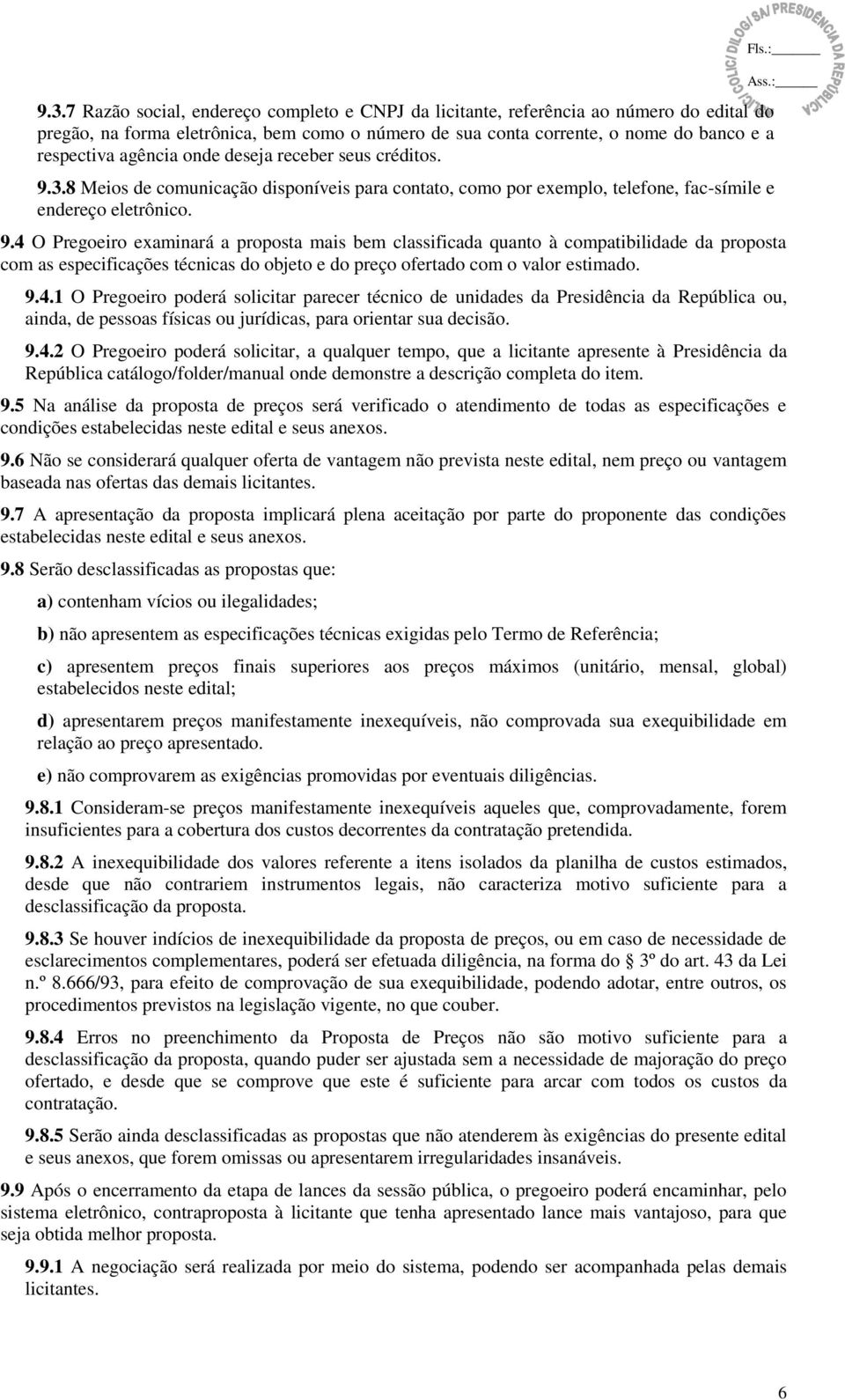 3.8 Meios de comunicação disponíveis para contato, como por exemplo, telefone, fac-símile e endereço eletrônico. 9.