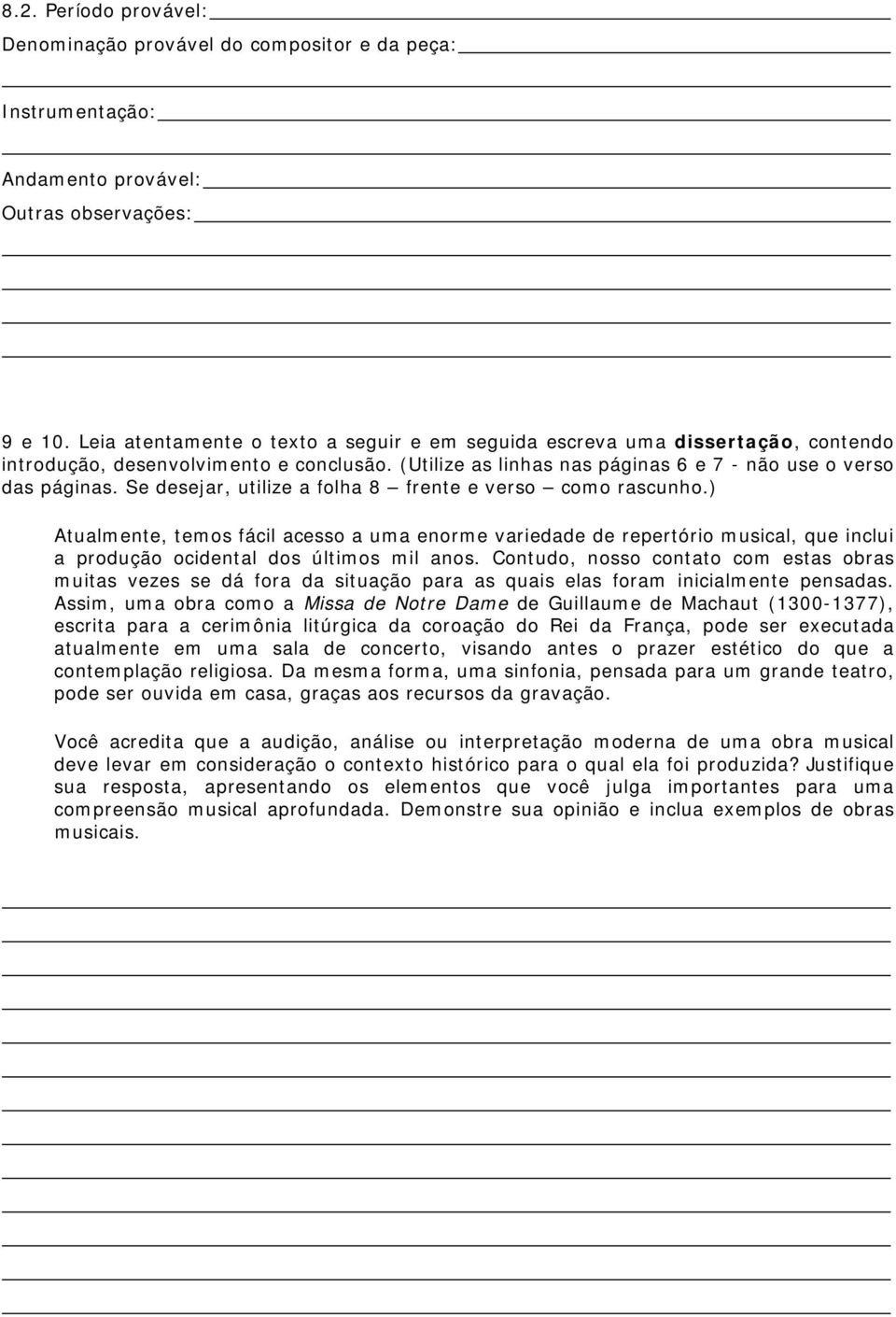 Se desejar, utilize a folha 8 frente e verso como rascunho.) Atualmente, temos fácil acesso a uma enorme variedade de repertório musical, que inclui a produção ocidental dos últimos mil anos.