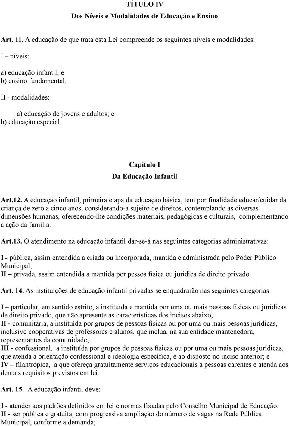 A educação infantil, primeira etapa da educação básica, tem por finalidade educar/cuidar da criança de zero a cinco anos, considerando-a sujeito de direitos, contemplando as diversas dimensões