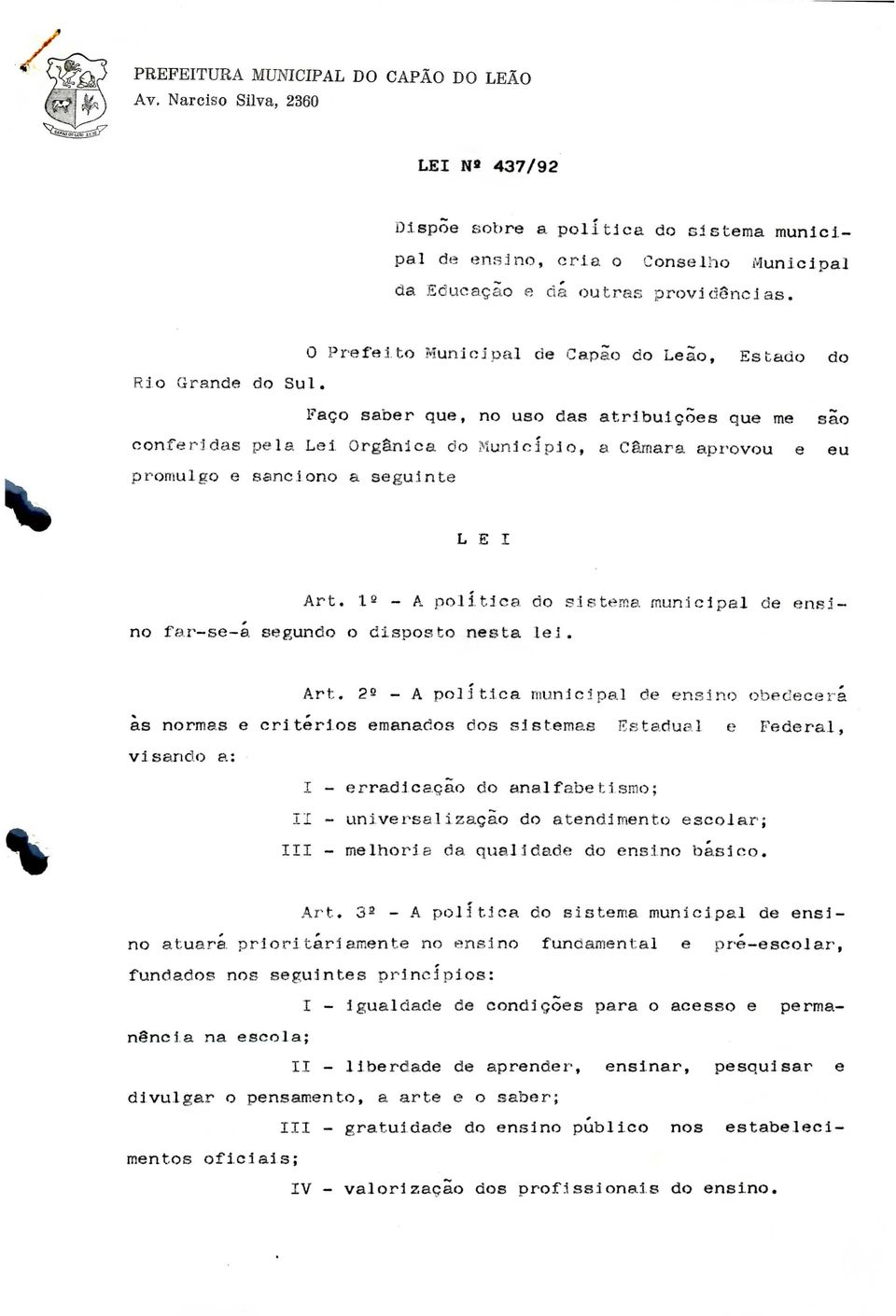 Faço saber que, no uso das atribuições que ma são conferidas pela Lei Orgânica do Município, a Câmara aprovou e eu promulgo e sanciono a seguinte LEI Art.