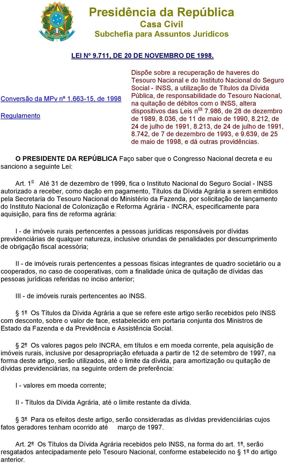 do Tesouro Nacional, na quitação de débitos com o INSS, altera dispositivos das Leis n os 7.986, de 28 de dezembro de 1989, 8.036, de 11 de maio de 1990, 8.212, de 24 de julho de 1991, 8.