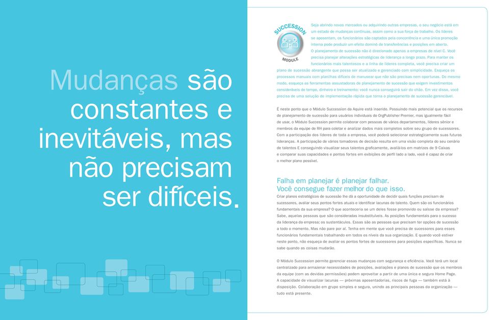 Os líderes se aposentam, os funcionários são captados pela concorrência e uma única promoção interna pode produzir um efeito dominó de transferências e posições em aberto.