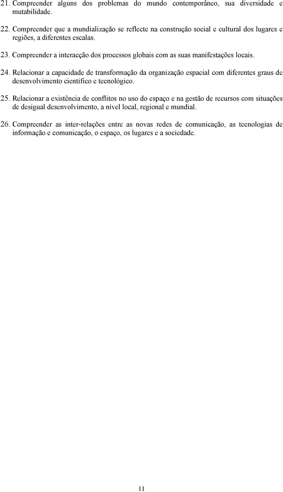 Compreender a interacção dos processos globais com as suas manifestações locais. 24.