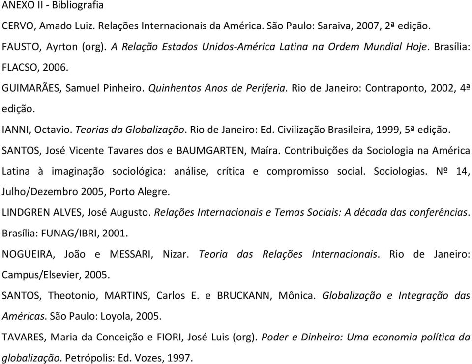 Civilização Brasileira, 1999, 5ª edição. SANTOS, José Vicente Tavares dos e BAUMGARTEN, Maíra.