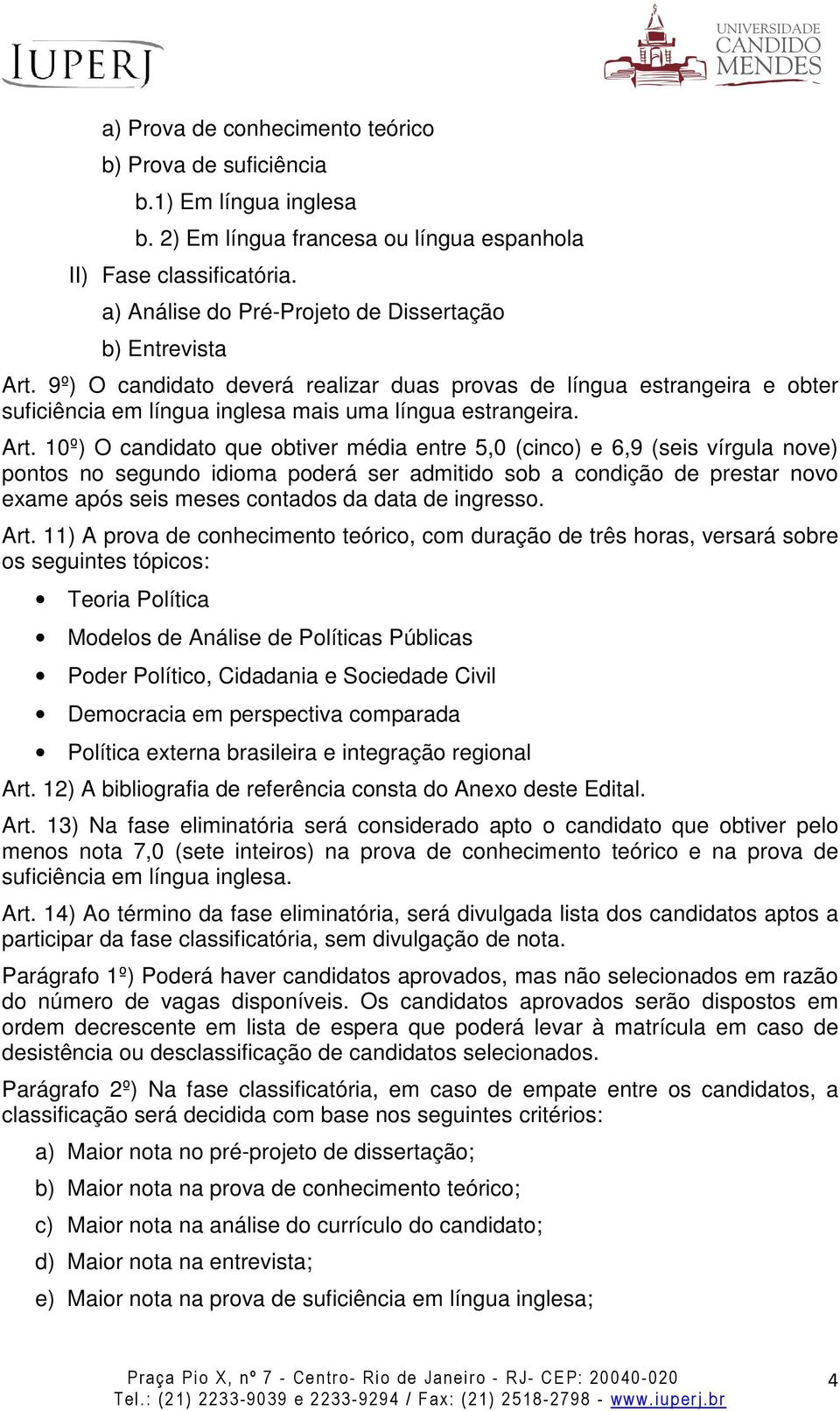 9º) O candidato deverá realizar duas provas de língua estrangeira e obter suficiência em língua inglesa mais uma língua estrangeira. Art.