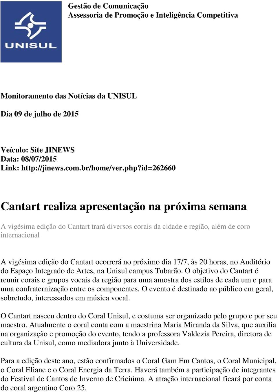 próximo dia 17/7, às 20 horas, no Auditório do Espaço Integrado de Artes, na Unisul campus Tubarão.