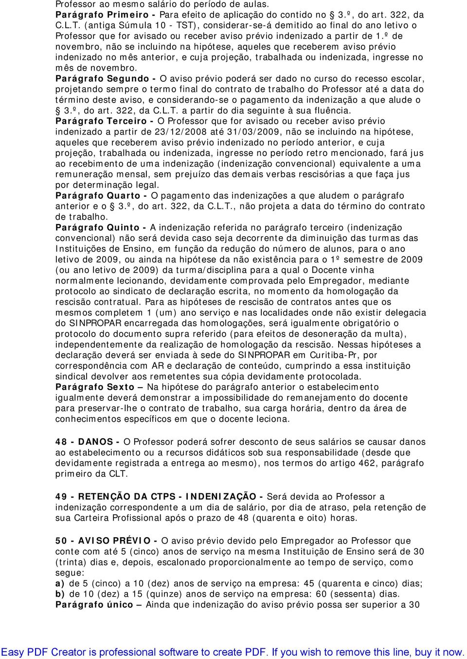 º de novembro, não se incluindo na hipótese, aqueles que receberem aviso prévio indenizado no mês anterior, e cuja projeção, trabalhada ou indenizada, ingresse no mês de novembro.