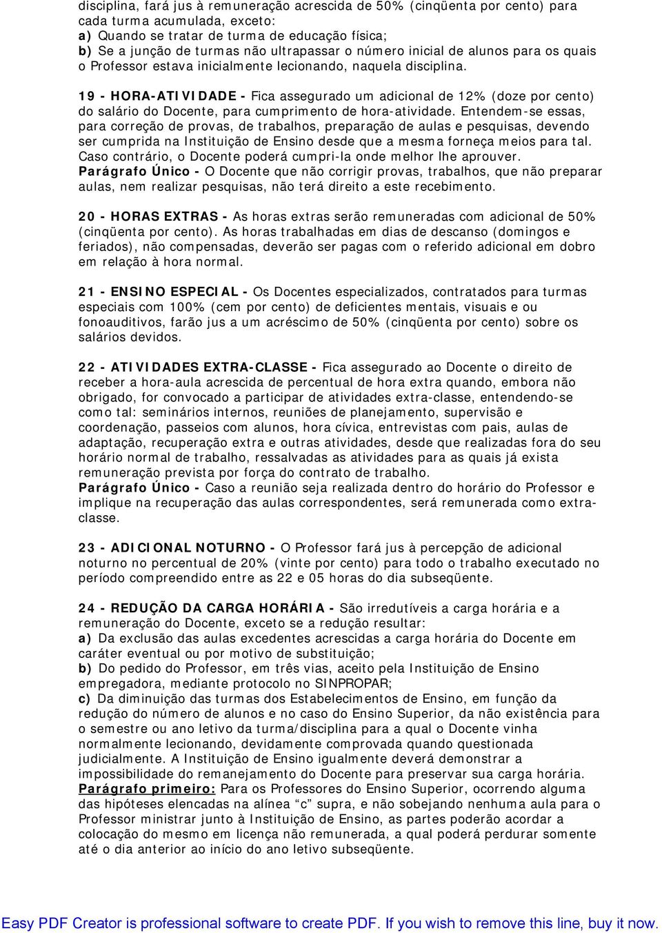 19 - HORA-ATIVIDADE - Fica assegurado um adicional de 12% (doze por cento) do salário do Docente, para cumprimento de hora-atividade.