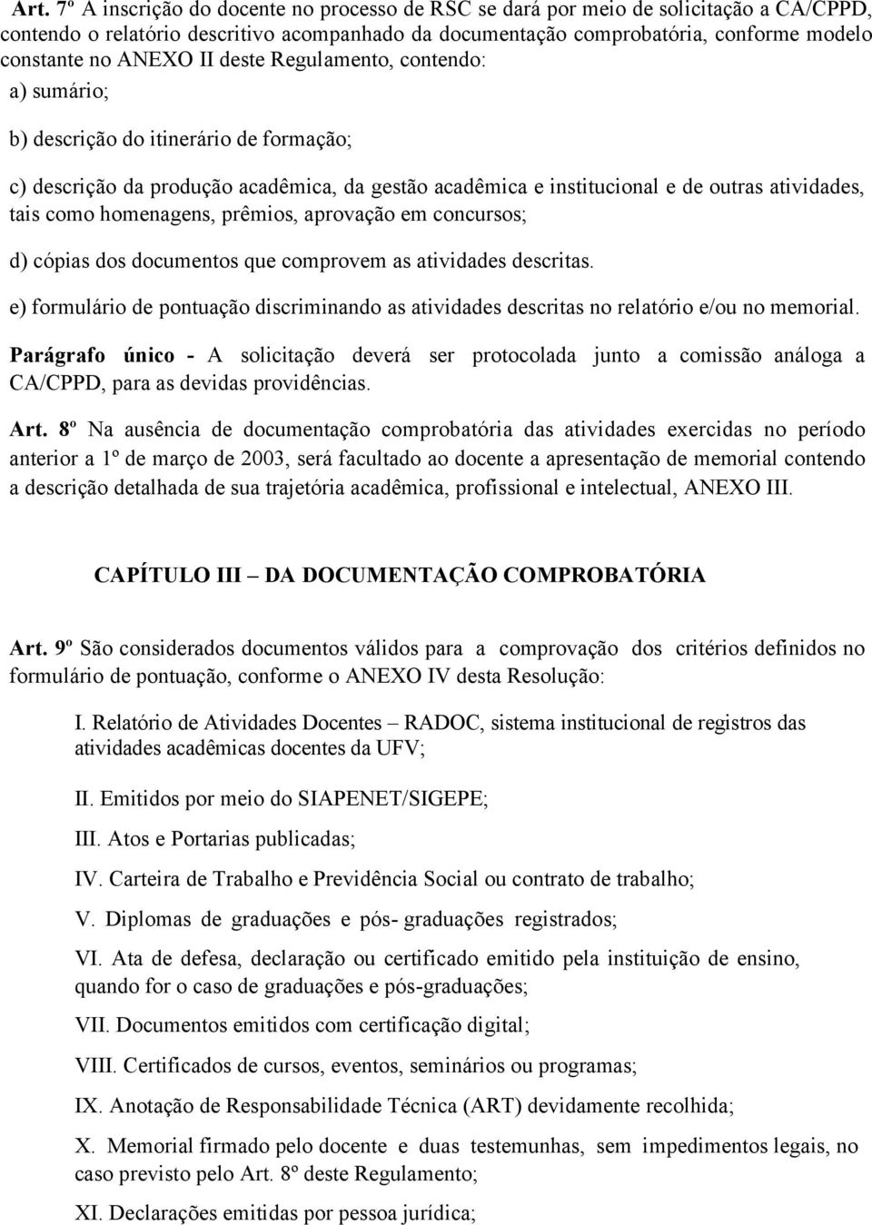 homenagens, prêmios, aprovação em concursos; d) cópias dos documentos que comprovem as atividades descritas.