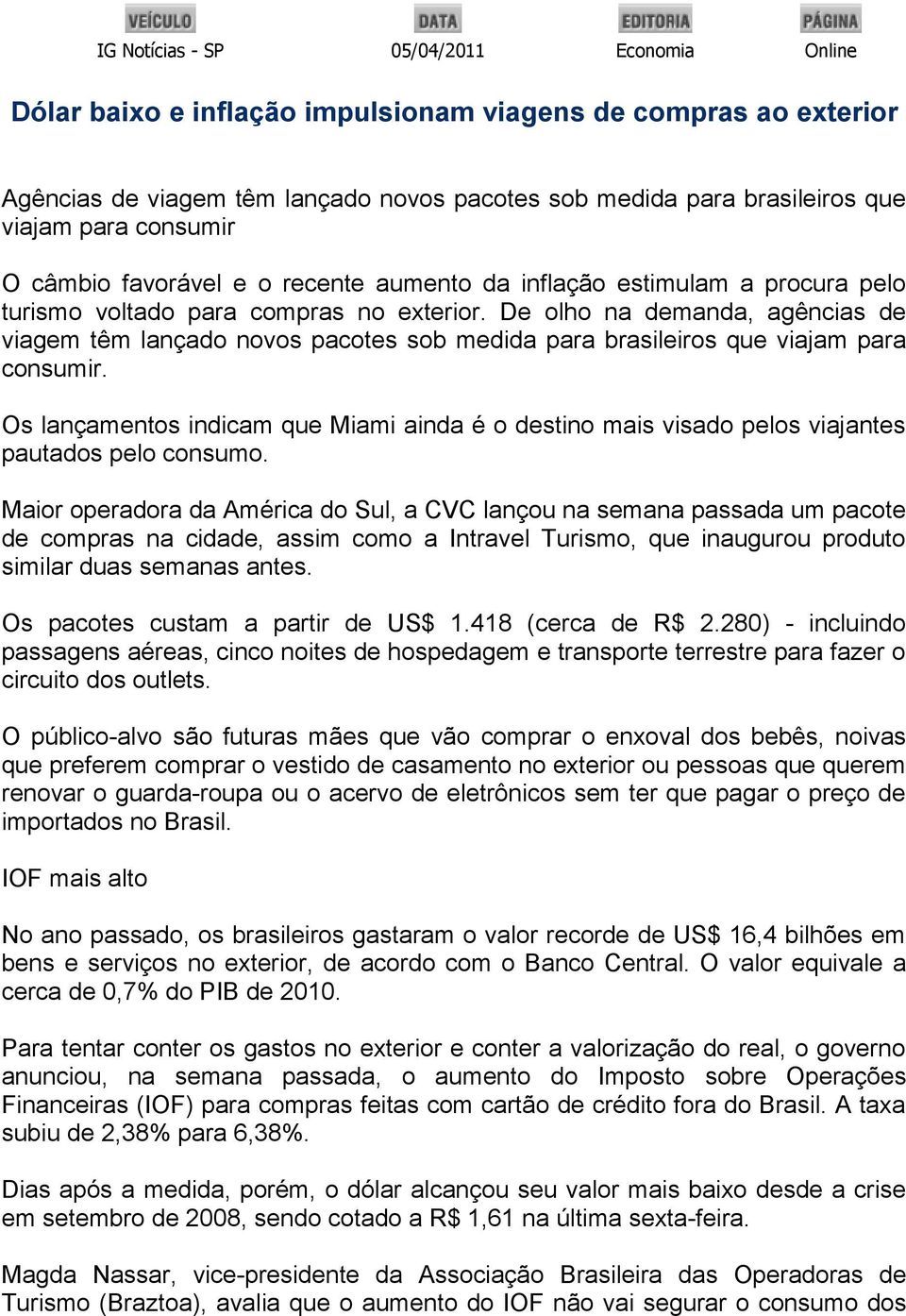 De olho na demanda, agências de viagem têm lançado novos pacotes sob medida para brasileiros que viajam para consumir.