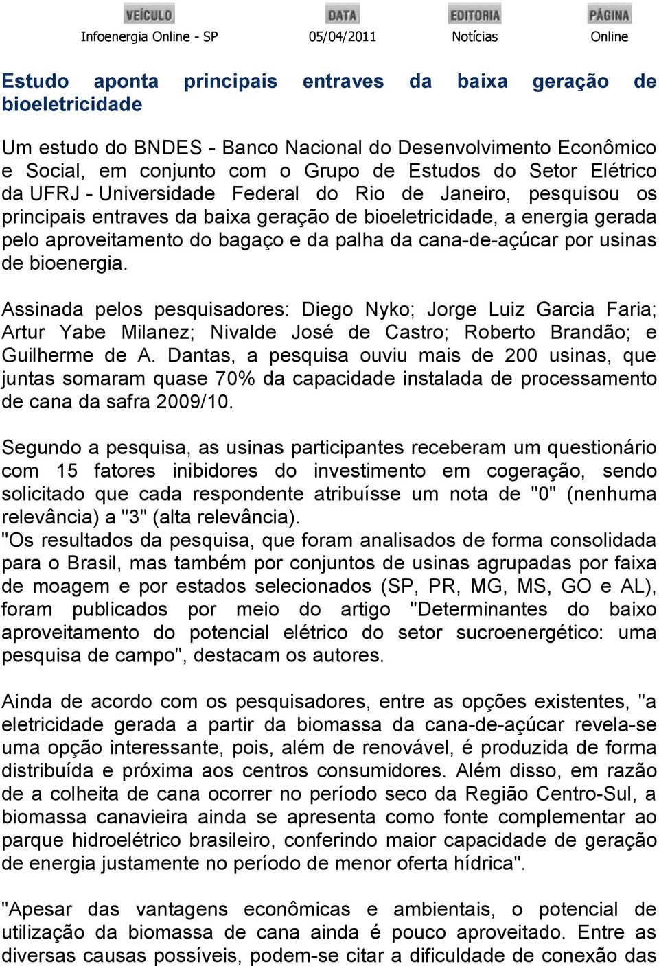 aproveitamento do bagaço e da palha da cana-de-açúcar por usinas de bioenergia.