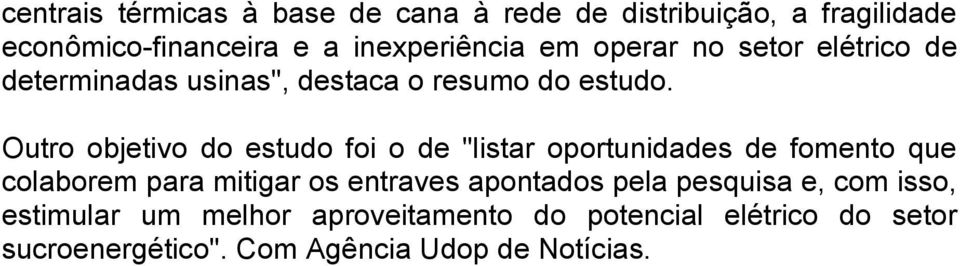 Outro objetivo do estudo foi o de "listar oportunidades de fomento que colaborem para mitigar os entraves