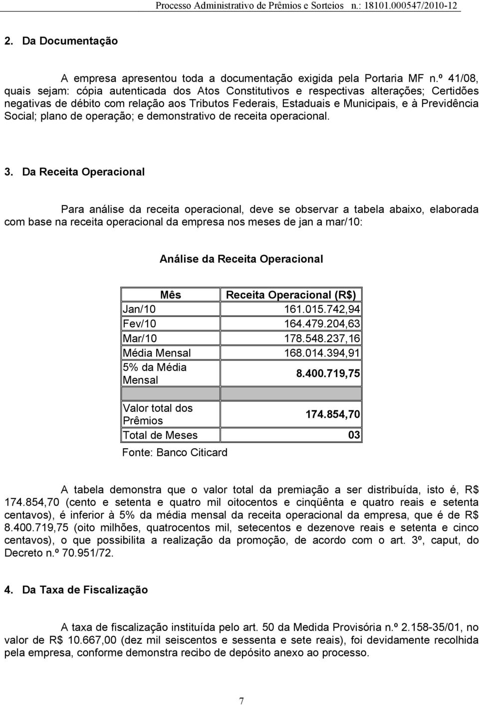 Social; plano de operação; e demonstrativo de receita operacional. 3.