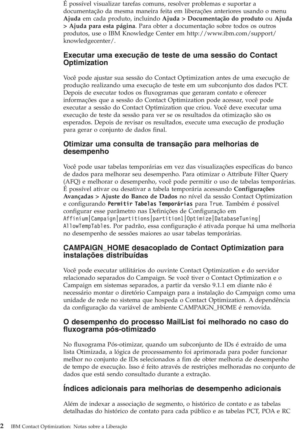 Executar uma execução de teste de uma sessão do Contact Optimization Você pode ajustar sua sessão do Contact Optimization antes de uma execução de produção realizando uma execução de teste em um