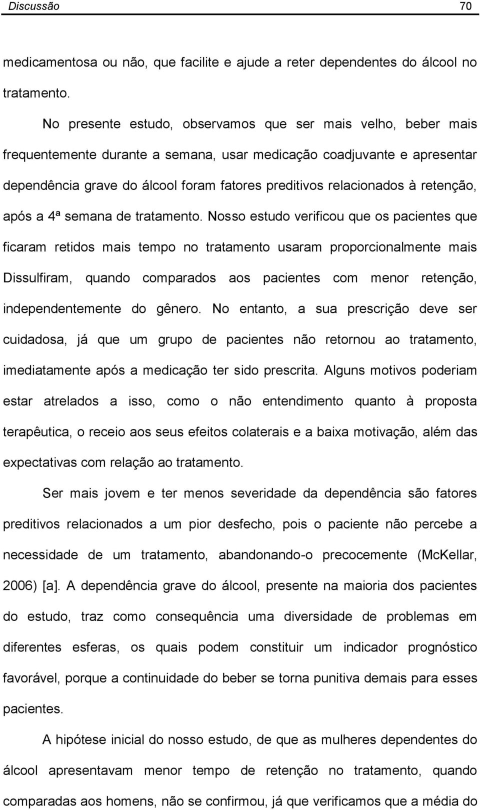 relacionados à retenção, após a 4ª semana de tratamento.