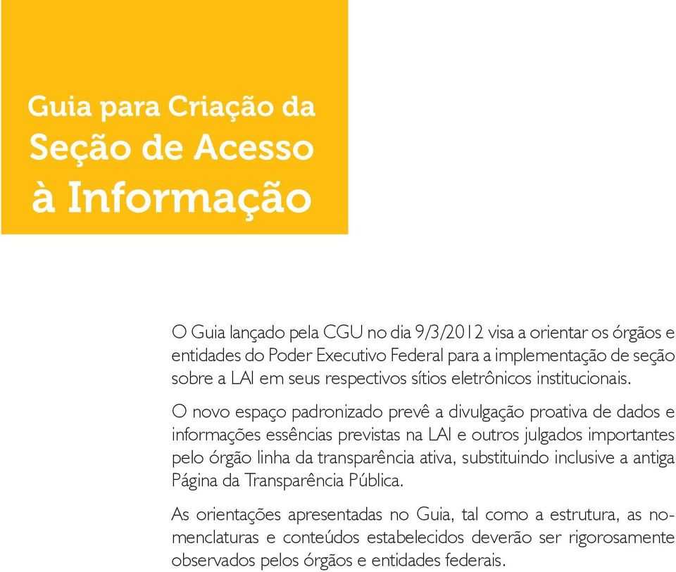 O novo espaço padronizado prevê a divulgação proativa de dados e informações essências previstas na LAI e outros julgados importantes pelo órgão linha da