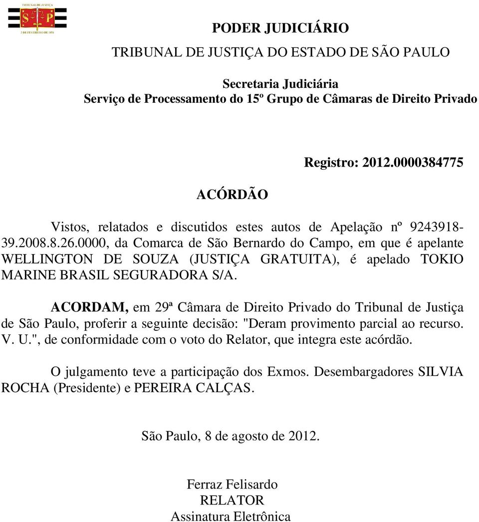 ACORDAM, em 29ª Câmara de Direito Privado do Tribunal de Justiça de São Paulo, proferir a seguinte decisão: "Deram provimento parcial ao recurso. V. U.