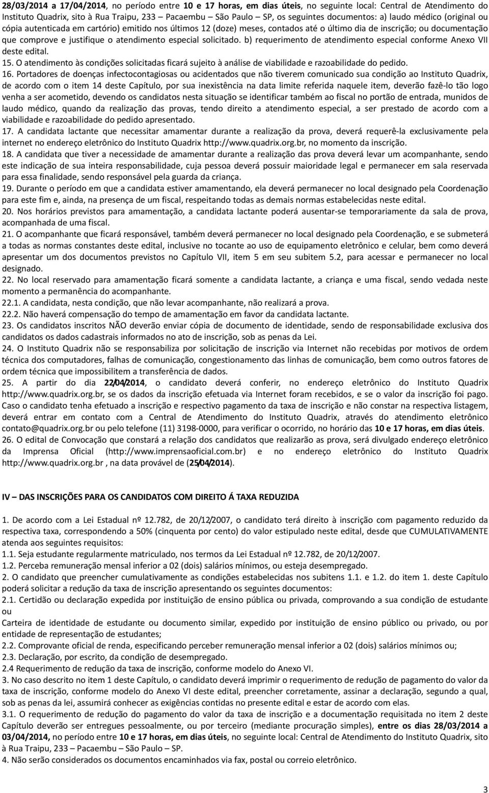 atendimento especial solicitado. b) requerimento de atendimento especial conforme Anexo VII deste edital. 15.