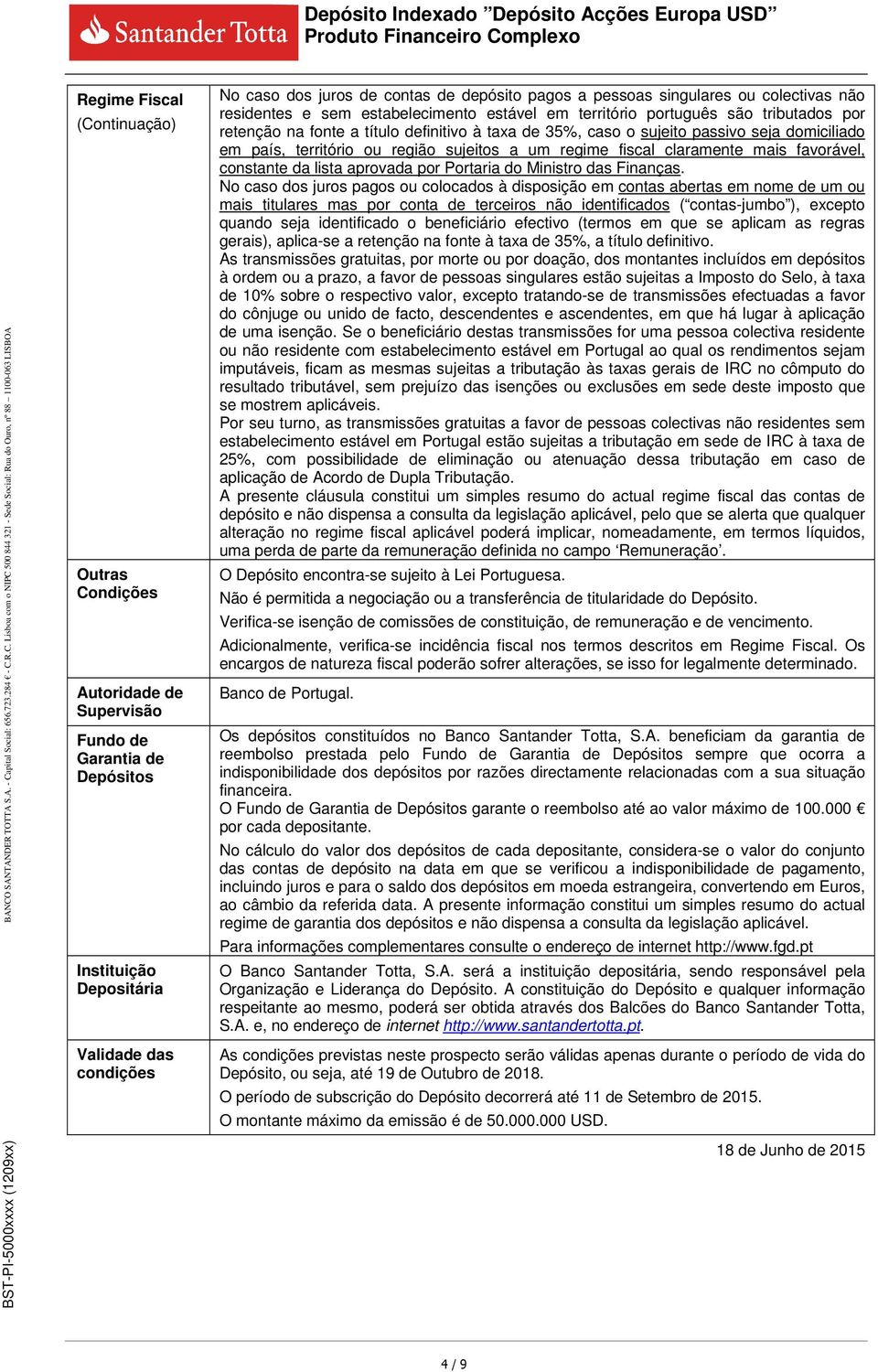 seja domiciliado em país, território ou região sujeitos a um regime fiscal claramente mais favorável, constante da lista aprovada por Portaria do Ministro das Finanças.