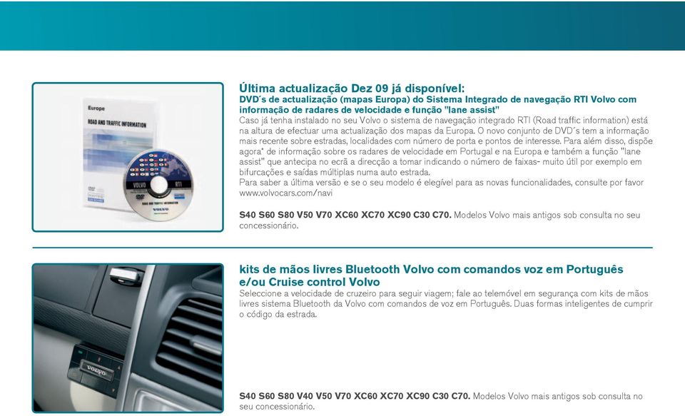 O novo conjunto de DVD s tem a informação mais recente sobre estradas, localidades com número de porta e pontos de interesse.