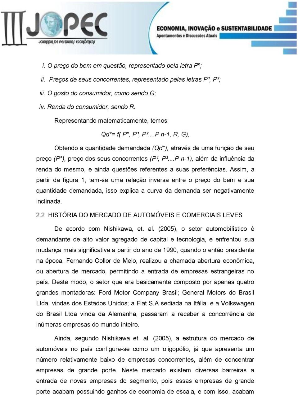 ..P n-1), além da influência da renda do mesmo, e ainda questões referentes a suas preferências.