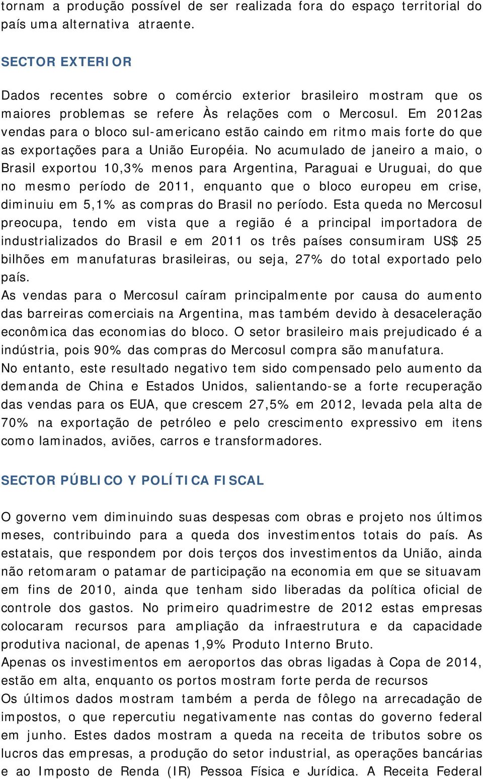 Em 2012as vendas para o bloco sul-americano estão caindo em ritmo mais forte do que as exportações para a União Européia.