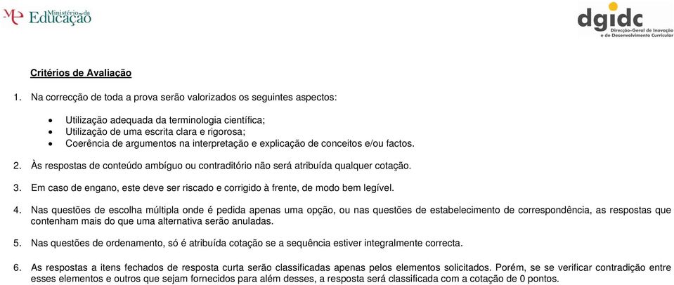 interpretação e explicação de conceitos e/ou factos. 2. Às respostas de conteúdo ambíguo ou contraditório não será atribuída qualquer cotação. 3.