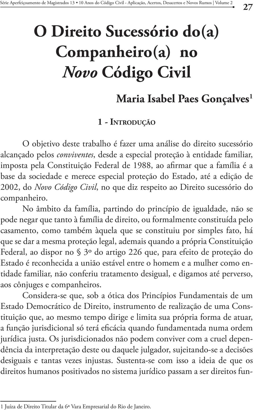 edição de 2002, do Novo Código Civil, no que diz respeito ao Direito sucessório do companheiro.