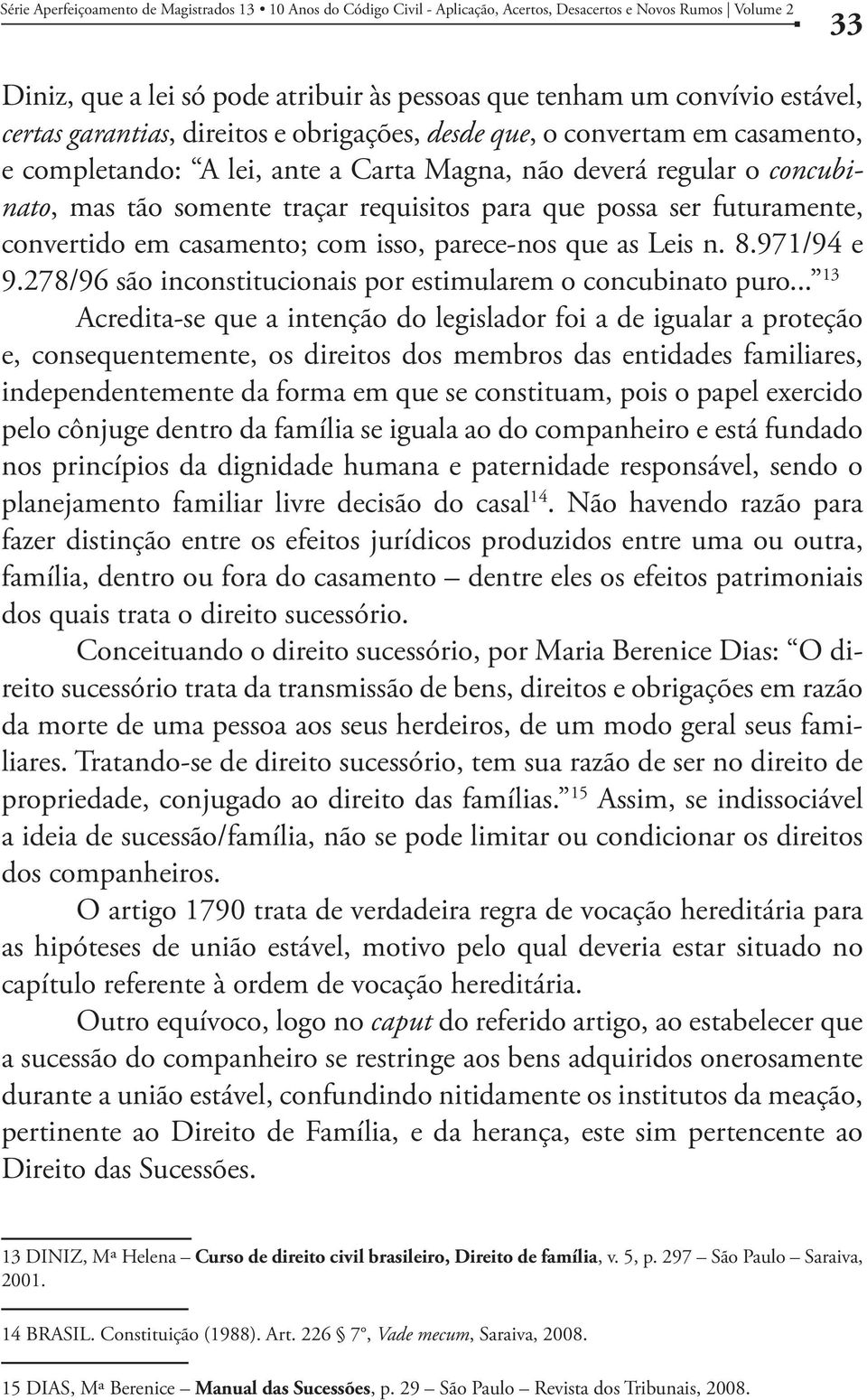 278/96 são inconstitucionais por estimularem o concubinato puro.