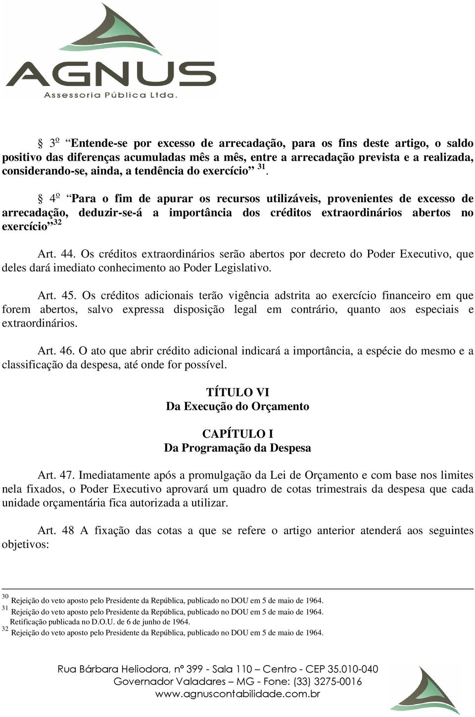 4 o Para o fim de apurar os recursos utilizáveis, provenientes de excesso de arrecadação, deduzir-se-á a importância dos créditos extraordinários abertos no exercício 32 Art. 44.